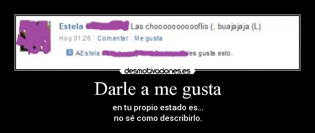 Darle a me gusta - en tu propio estado es...
no sé como describirlo.