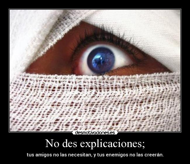 No des explicaciones; - 