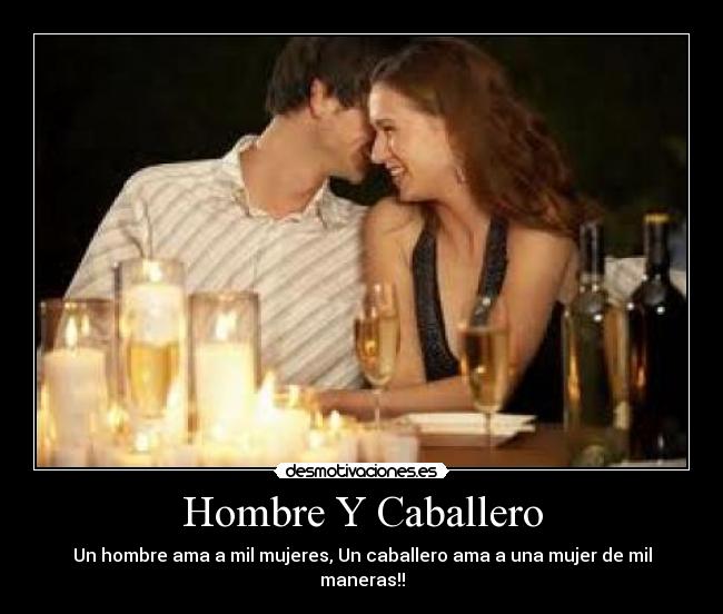 Hombre Y Caballero - Un hombre ama a mil mujeres, Un caballero ama a una mujer de mil maneras!!