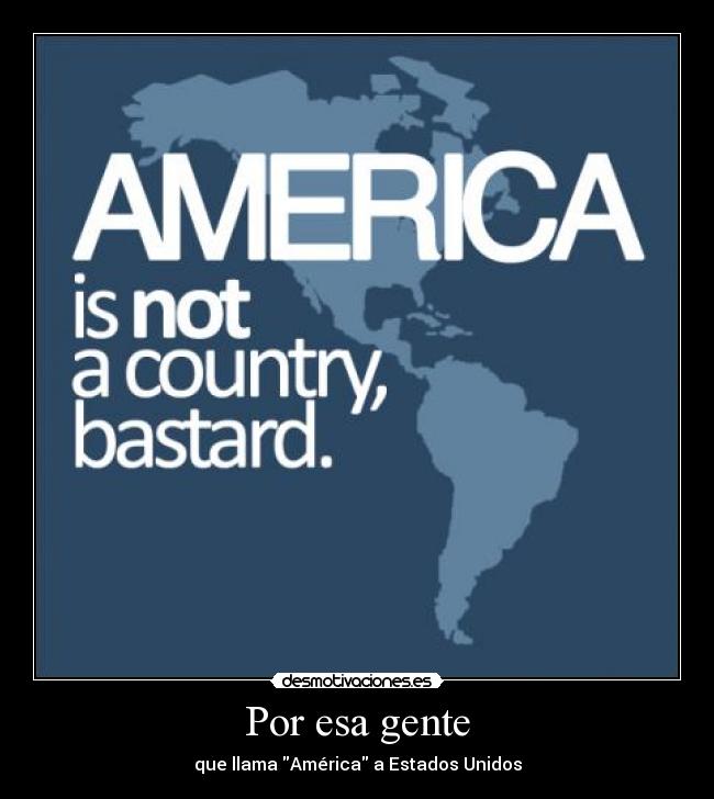 Por esa gente - que llama América a Estados Unidos