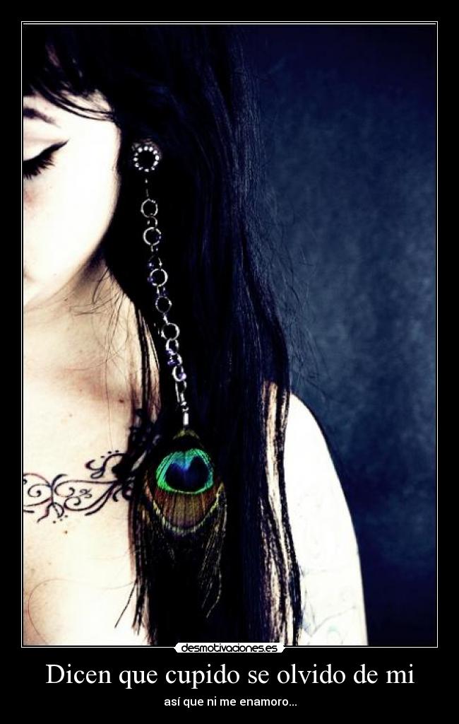 Dicen que cupido se olvido de mi - así que ni me enamoro...