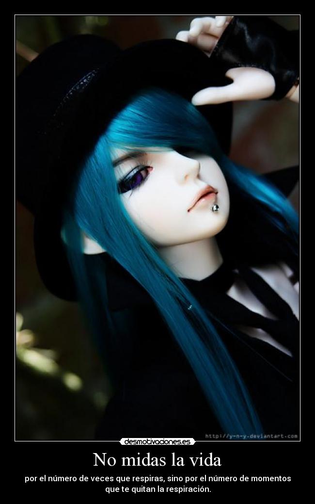 No midas la vida - por el número de veces que respiras, sino por el número de momentos
que te quitan la respiración.