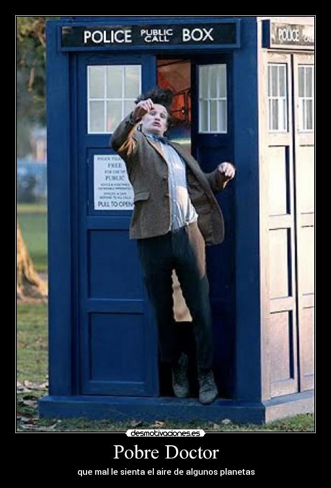 Pobre Doctor - que mal le sienta el aire de algunos planetas
