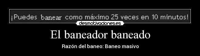 El baneador baneado -