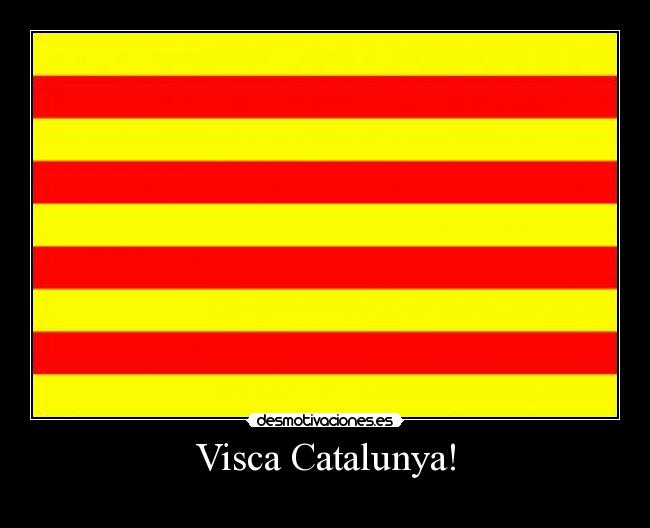 Visca Catalunya! -