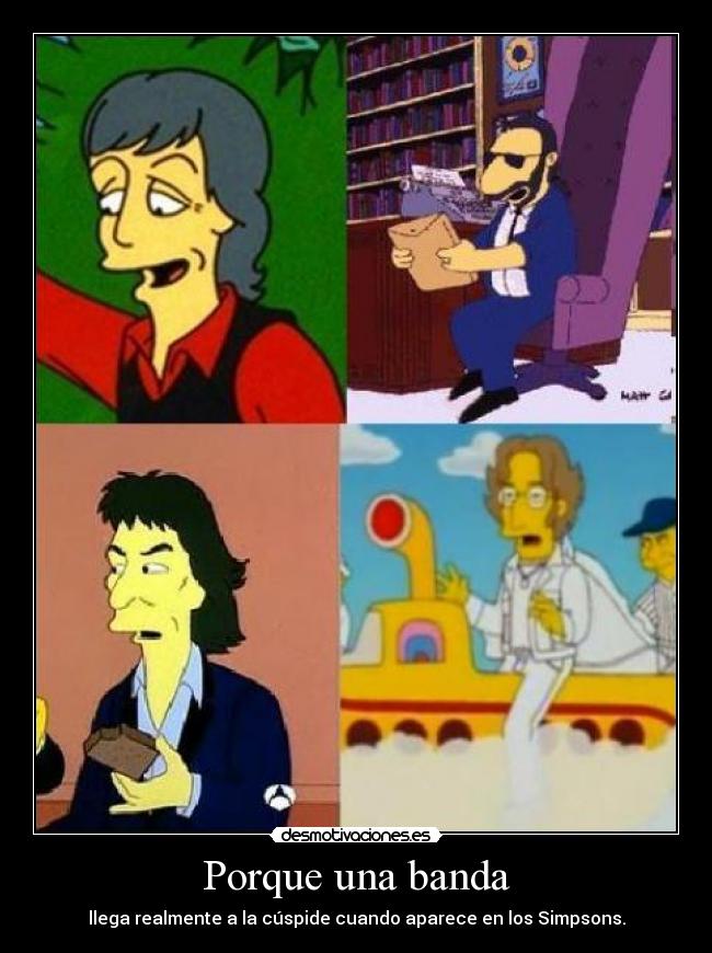 Porque una banda - llega realmente a la cúspide cuando aparece en los Simpsons.