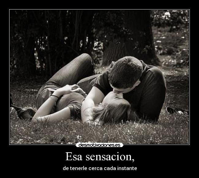 Esa sensacion, -