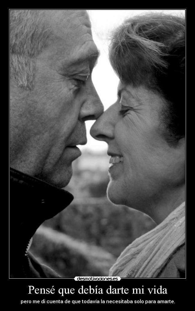 Pensé que debía darte mi vida Desmotivaciones