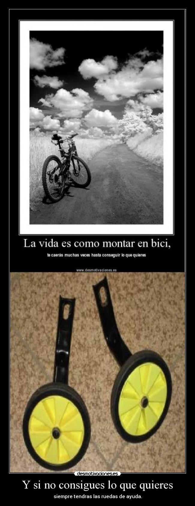 Y si no consigues lo que quieres - siempre tendras las ruedas de ayuda.