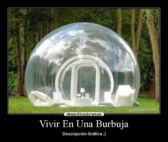 Vivir En Una Burbuja -