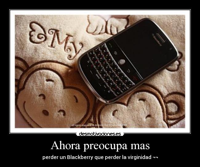 Ahora preocupa mas - perder un Blackberry que perder la virginidad ¬¬