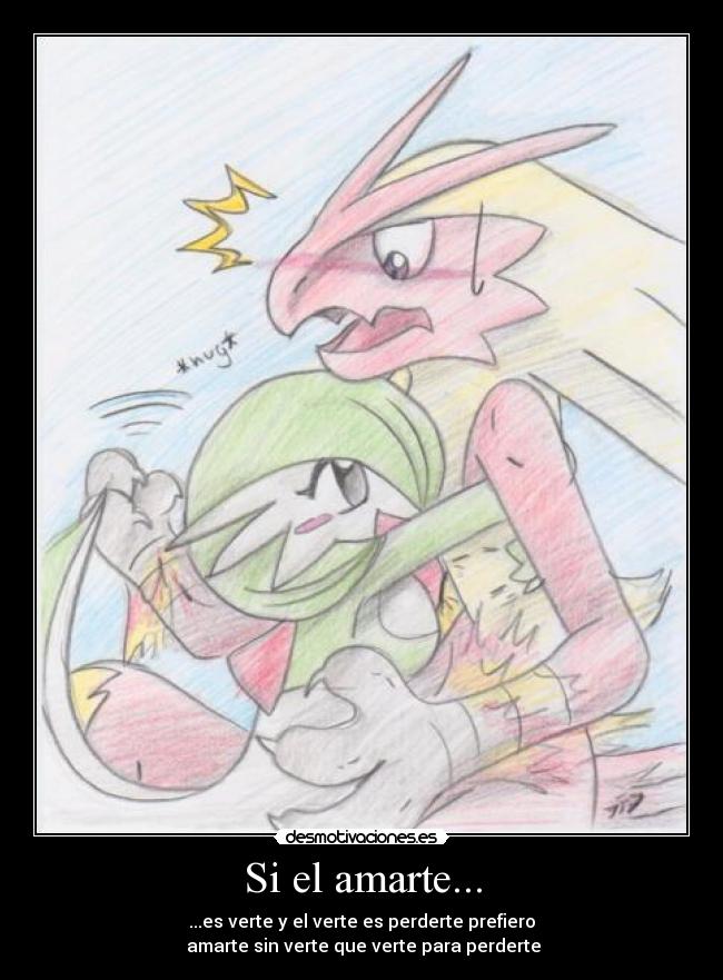 Si el amarte... - ...es verte y el verte es perderte prefiero
amarte sin verte que verte para perderte