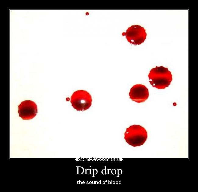 Drip drop -