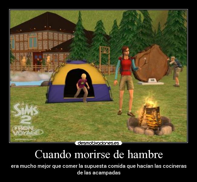 Cuando morirse de hambre - era mucho mejor que comer la supuesta comida que hacían las cocineras
de las acampadas