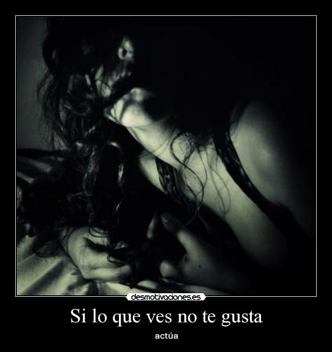 Si lo que ves no te gusta -