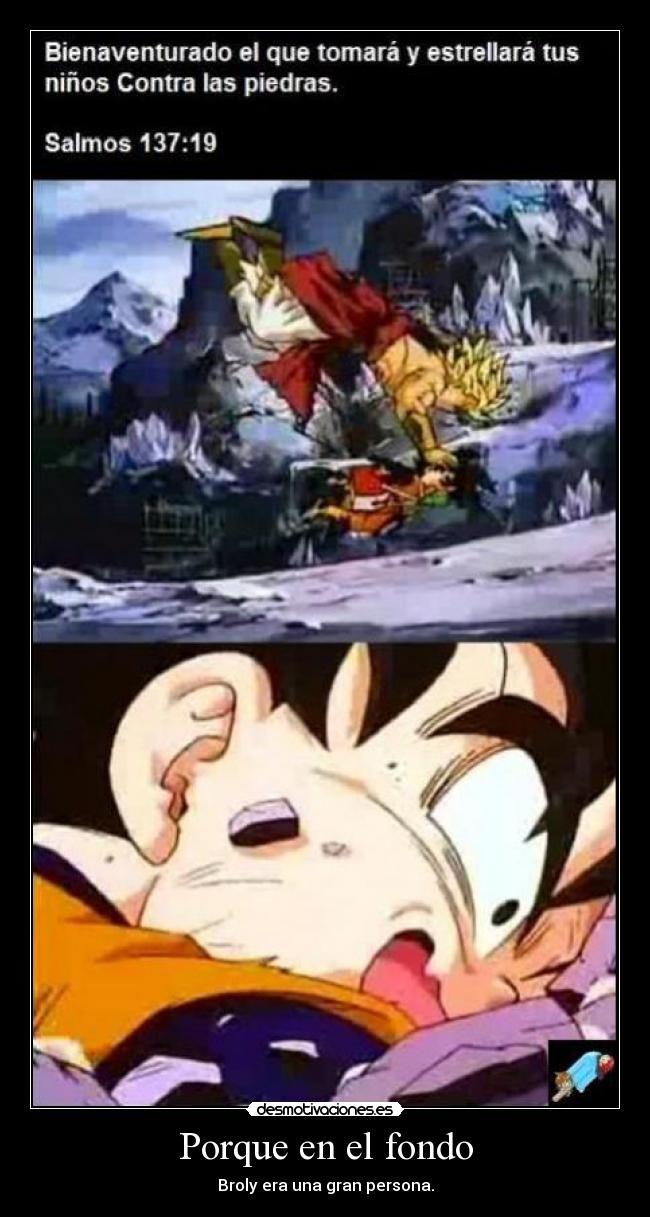 Porque en el fondo - Broly era una gran persona.