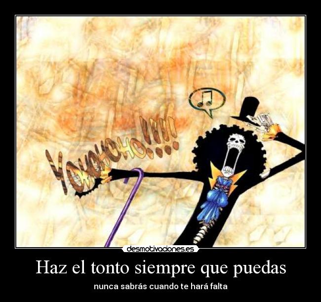 Haz el tonto siempre que puedas -