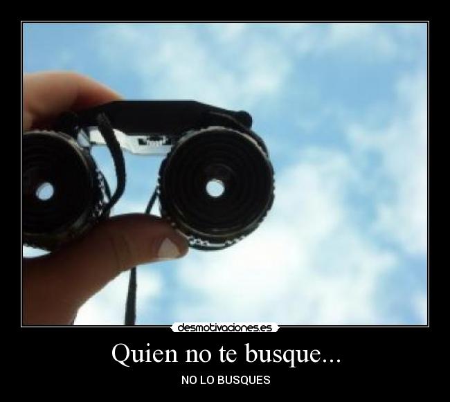 Quien no te busque... - NO LO BUSQUES