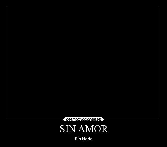 SIN AMOR -