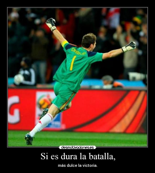Si es dura la batalla, - más dulce la victoria.
