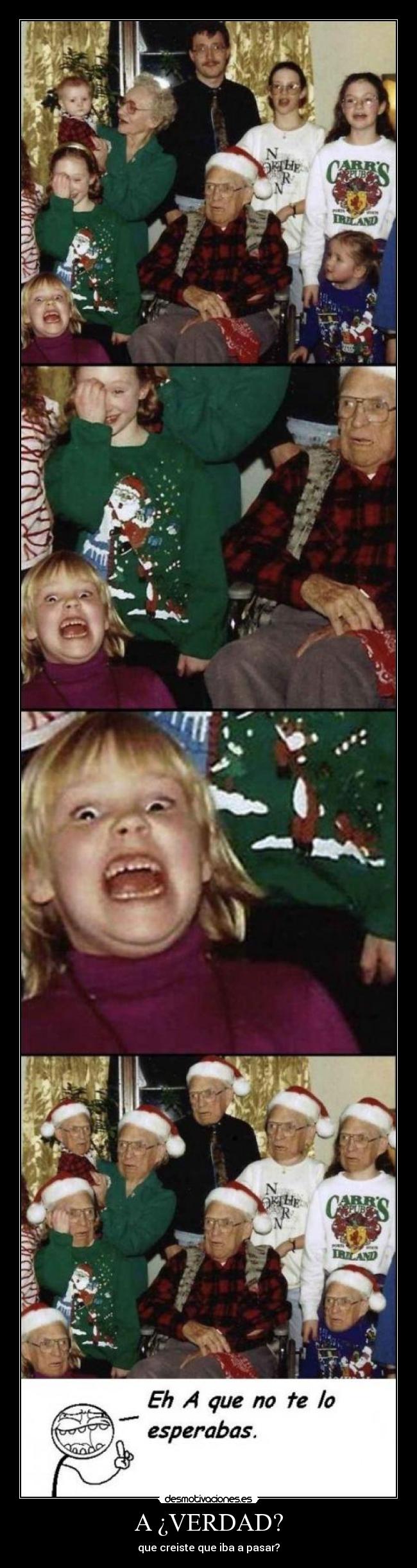 A ¿VERDAD? - que creiste que iba a pasar?