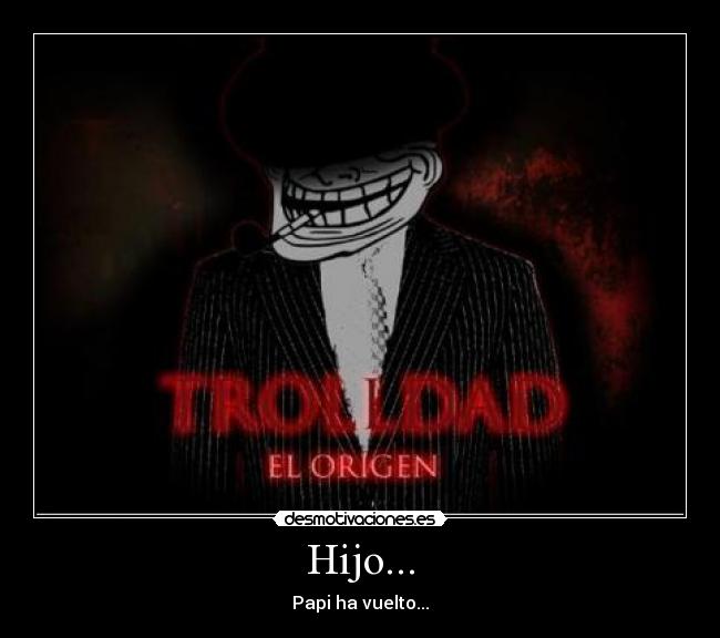 Hijo... - Papi ha vuelto...