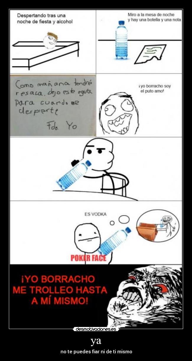 ya - no te puedes fiar ni de ti mismo