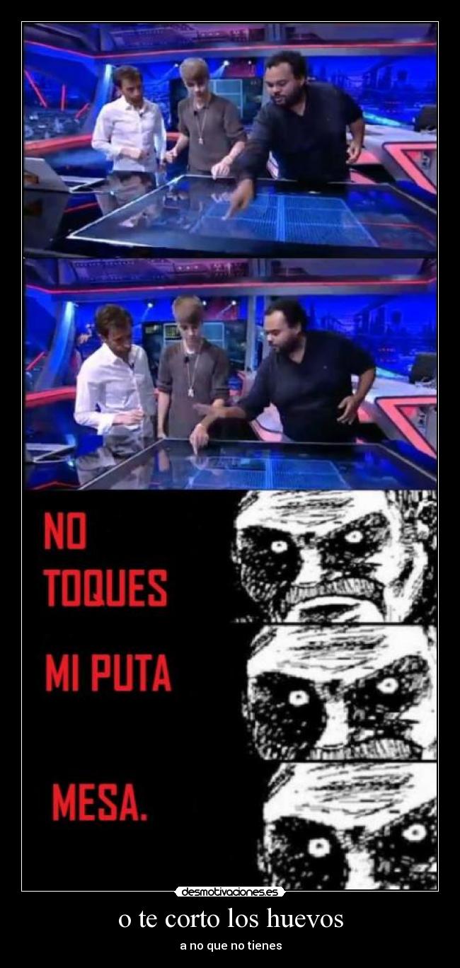 o te corto los huevos -