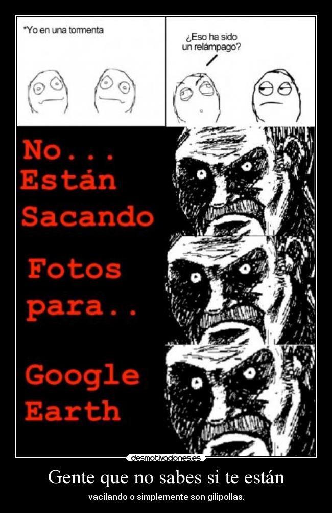 Gente que no sabes si te están - vacilando o simplemente son gilipollas.