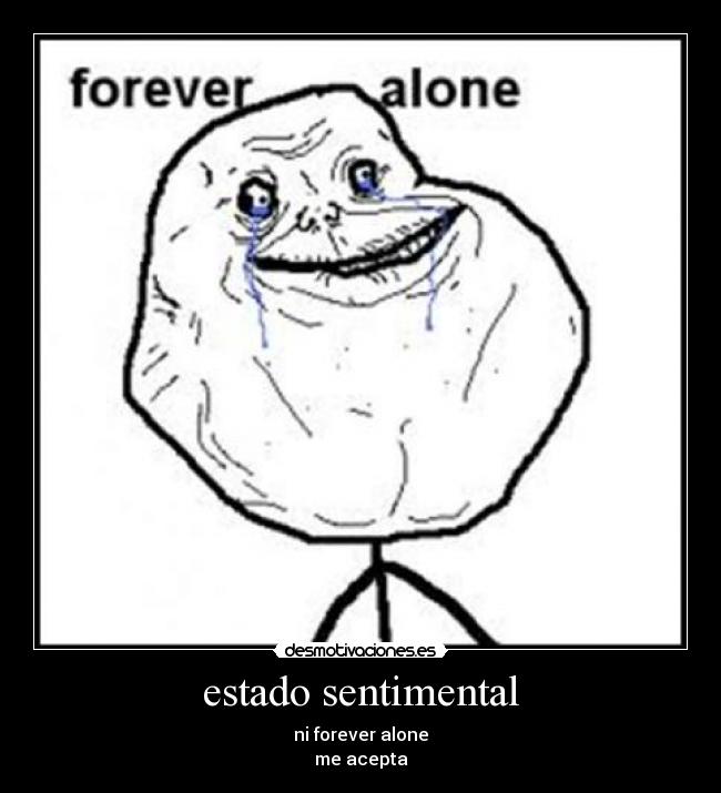 estado sentimental - ni forever alone
me acepta