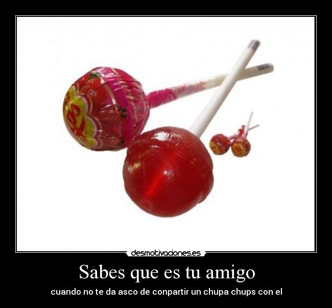 Sabes que es tu amigo -