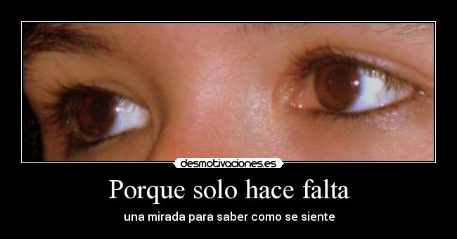 Porque solo hace falta - una mirada para saber como se siente
