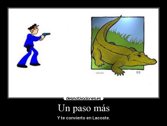 Un paso más - Y te convierto en Lacoste.