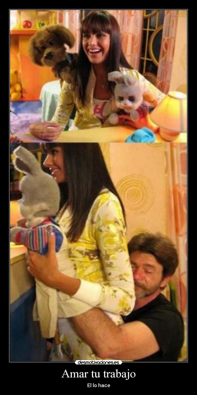 Amar tu trabajo - El lo hace