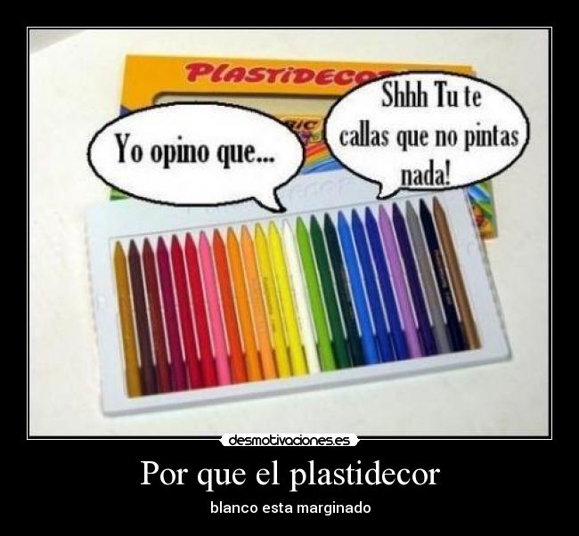 Por que el plastidecor - blanco esta marginado