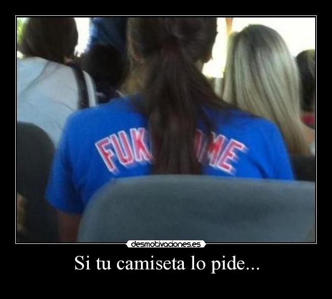 Si tu camiseta lo pide... -
