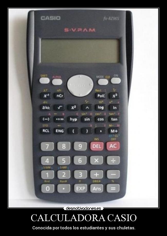 CALCULADORA CASIO - Conocida por todos los estudiantes y sus chuletas.