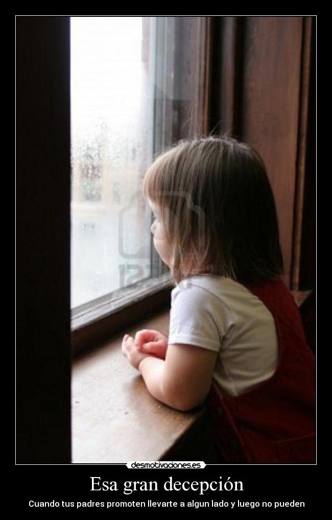Esa gran decepción - Cuando tus padres promoten llevarte a algun lado y luego no pueden