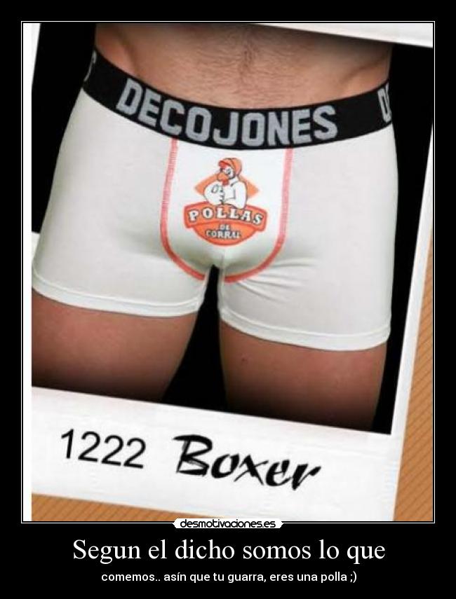 Segun el dicho somos lo que -