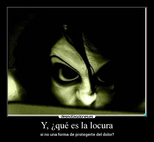Y, ¿qué es la locura - 