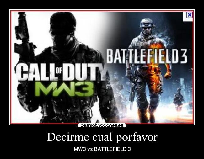 Decirme cual porfavor - MW3 vs BATTLEFIELD 3