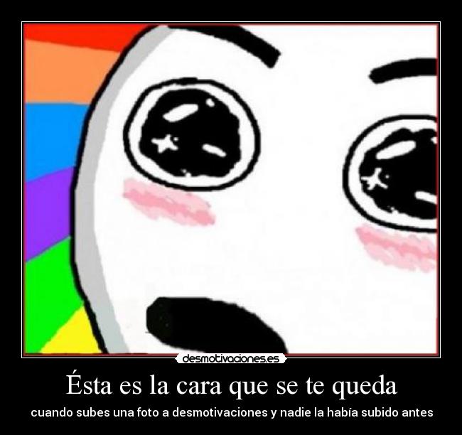 Ésta es la cara que se te queda -