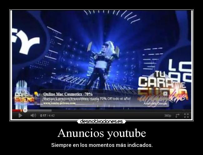 Anuncios youtube - Siempre en los momentos más indicados.