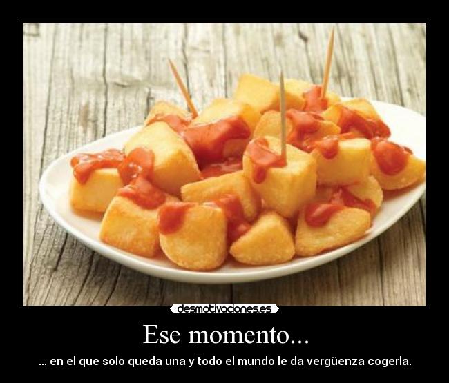 Ese momento... - ... en el que solo queda una y todo el mundo le da vergüenza cogerla.