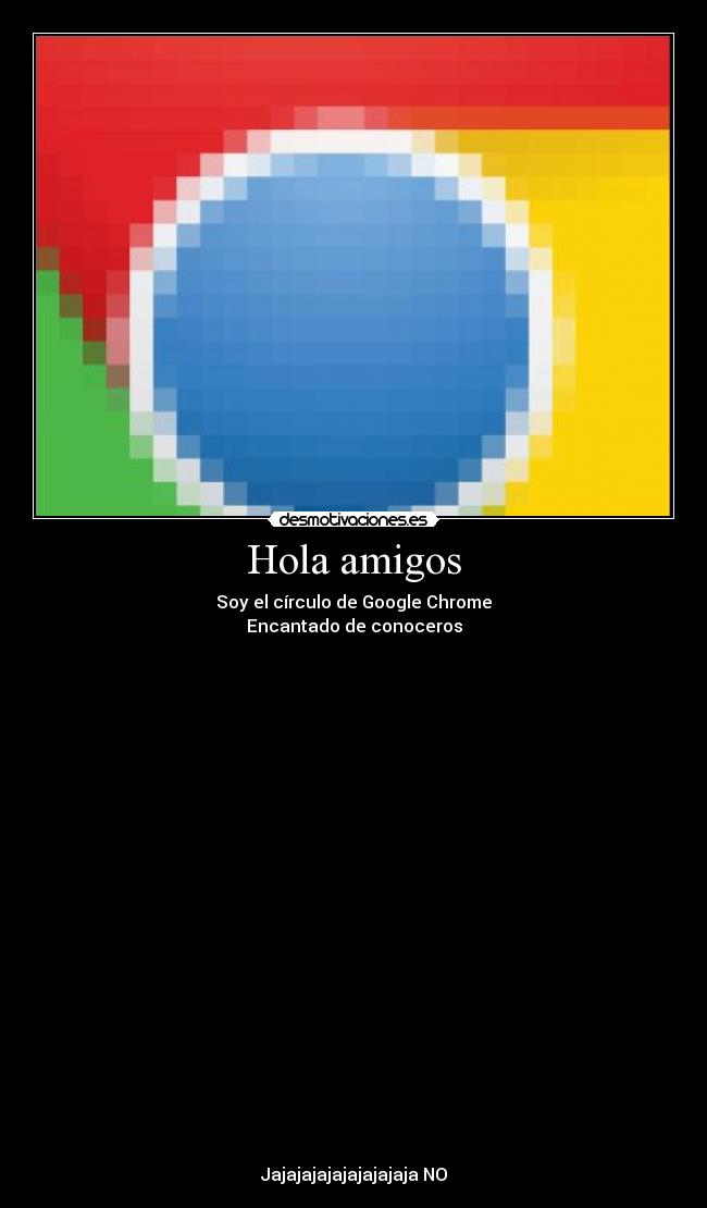 Hola amigos - Soy el círculo de Google Chrome
Encantado de conoceros
 
 
 
 
 
 

 
 
 
 
 

 
 
 
 
 
 
 
 
 
 
Jajajajajajajajajaja NO