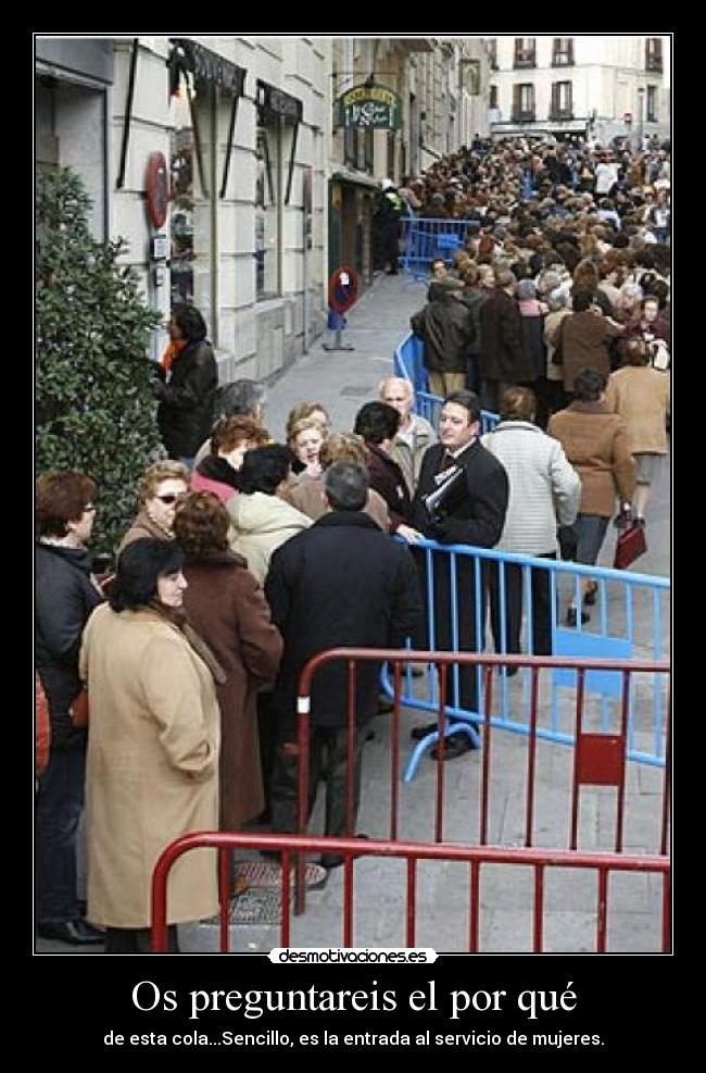 Os preguntareis el por qué - de esta cola...Sencillo, es la entrada al servicio de mujeres.