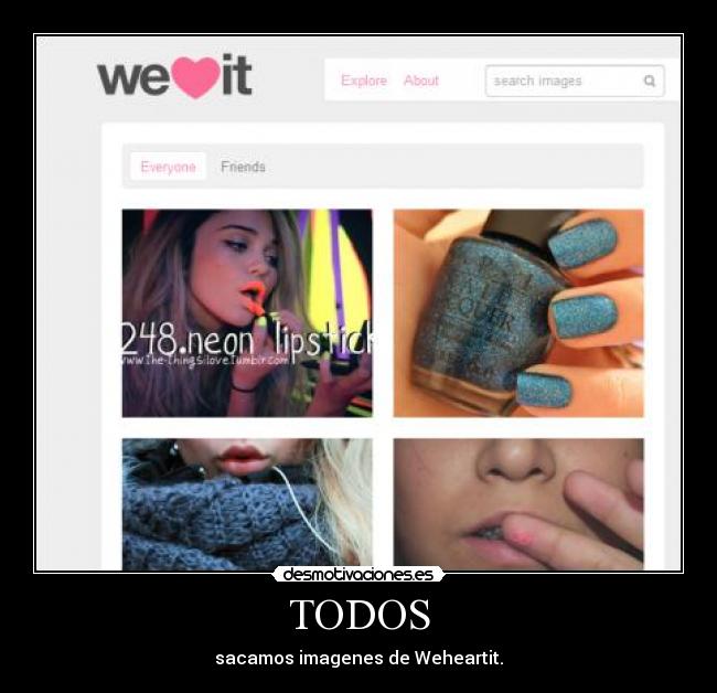 TODOS - sacamos imagenes de Weheartit.