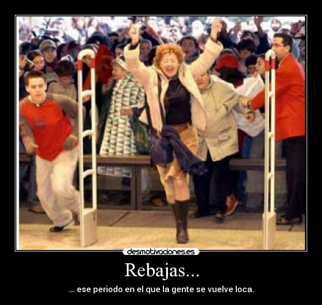 Rebajas... - ... ese periodo en el que la gente se vuelve loca.