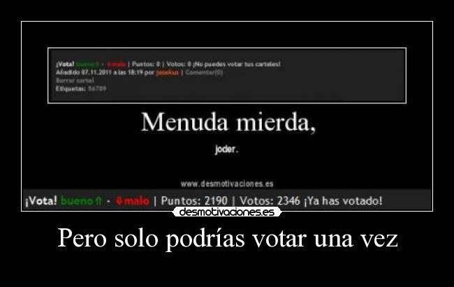 Pero solo podrías votar una vez -