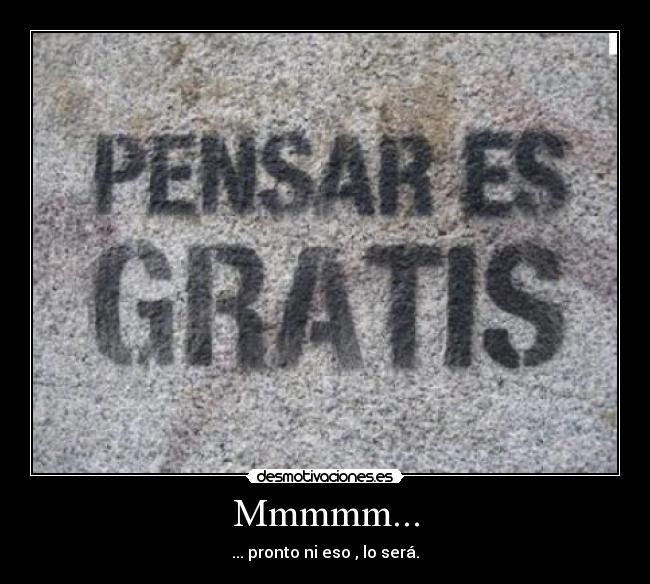 Mmmmm... - ... pronto ni eso , lo será.